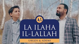 ADEMI amp UBEJDI  LA ILAHA ILLALLAH  ‏لا اله الا الله [upl. by Gusta]