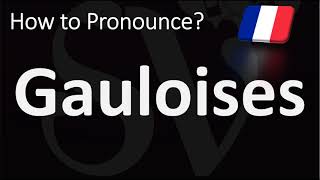 How to Pronounce Gauloises French [upl. by Fates366]