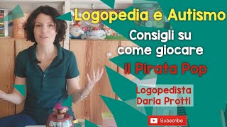 Logopedia e Autismo Come giocare con i bimbi nello spettro Pirata Pop [upl. by Adar]