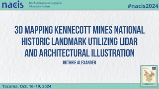 3D Mapping Kennecott Mines National Historic Landmark Utilizing LiDAR and Arc  Guthrie Alexander [upl. by Winshell]