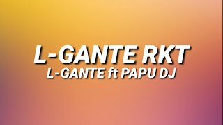 LGANTE RKT  LGANTE FT PAPU DJ 🍑 LetraLyrics [upl. by Rustie]