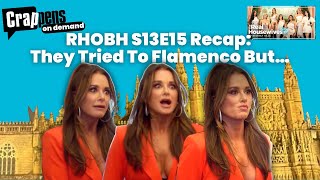 Crappens on Demand RHOBH S13E15 Recap They Tried To Flamenco But… [upl. by Ainna280]