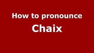 How to pronounce Chaix French  PronounceNamescom [upl. by Killigrew]