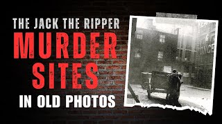 The Jack The Ripper Murder Sites In Old Photos  A Journey Back In Time [upl. by Rukna184]