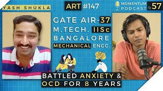 Yash Shukla  MTech IISc Bangalore  OCD Anxiety and Mental Battles  Momentum Ep 57  ART 147 [upl. by Salta]