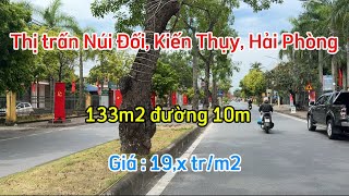 Đất thị trấn Núi Đối Kiến Thụy Hải Phòng 133m2 đường 10m [upl. by Eeresid409]