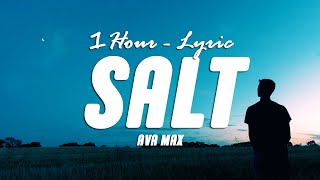 Ava Max  Salt Lyrics 1HOUR [upl. by Ynnav]