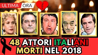 48 ATTORI Famosi Italiani MORTI nel 2018 li ricordi [upl. by Yreme891]