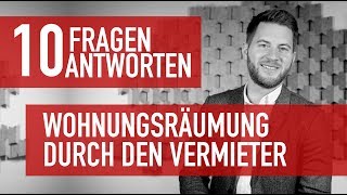 10 Fragen 10 Antworten  Wohnungsräumung durch den Vermieter [upl. by Hedvig]