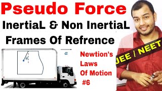 11 Chap 5  Laws Of Motion 06  Pseudo Force  Inertial and NonInertial Frame of Refrence IIT JEE [upl. by Accebber281]