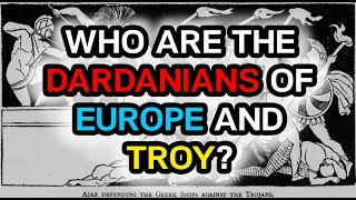 Who are the Dardanians of Europe and Troy [upl. by Donetta]