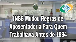 INSS Mudou Regras de Aposentadoria Para Quem Trabalhava Antes de 1994 [upl. by Leinad629]