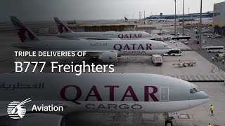 Triple deliveries of Boeing 777 Freighters to Qatar Airways Cargo [upl. by Llenyar]