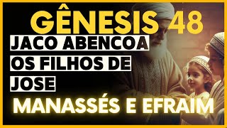 GÊNESIS 48 MANASSÉS E EFRAIM 2024 Narração Bíblica [upl. by Llewkcor]