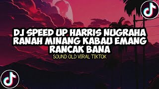 DJ SPEED UP HARRIS NUGRAHA RANAH MINANG KABAU EMANG RANCAK BANA  SOUND OLD VIRAL TIKTOK [upl. by Masha987]