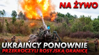 NA ŻYWO UKRAIŃCY PONOWNIE PRZEKROCZYLI ROSYJSKĄ GRANICĘ [upl. by Dranoc991]