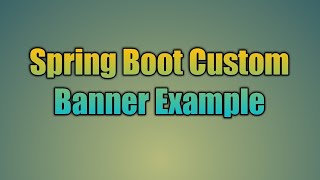 53Spring Boot Custom Banner Example  Spring Boot  Customizing the Banner [upl. by Udale120]