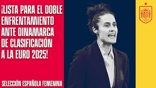 ¡LISTA PARA EL DOBLE ENFRENTAMIENTO ANTE DINAMARCA DE CLASIFICACIÓN A LA EURO 2025  🔴 SEFUTBOL [upl. by Henriette]