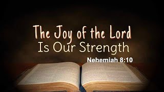 The Joy of the Lord is Our Strength [upl. by Annazor]