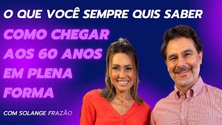 Como chegar aos 60 em plena forma com Solange Frazão [upl. by Wilinski]