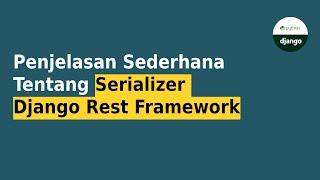 Penjelasan Sederhana Tentang Serializer Django Rest Framework [upl. by Cornwall]