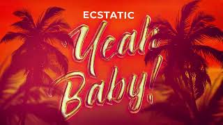 Ecstatic  Yeah Baby Official Lyric Video [upl. by Austreng137]