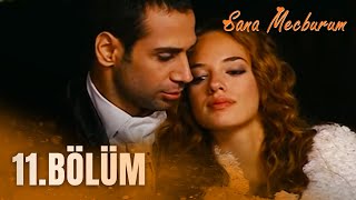 Sana Mecburum 11 Bölüm  FULL BÖLÜM FİNAL [upl. by Shepley]