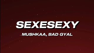 Mushkaa Bad Gyal  SexeSexy Letra [upl. by Nivets]