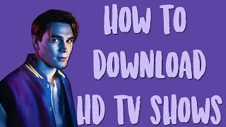 how to download hd tv shows 2017 ONLY MAC [upl. by Boyse351]