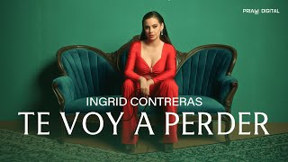 Ingrid Contreras  Te Voy A Perder Video Musical Oficial [upl. by Hanikehs841]