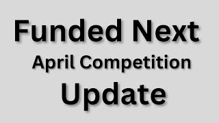 Funded Next April Competition Update [upl. by Langan895]