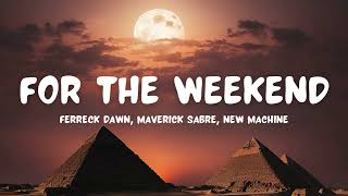 Ferreck Dawn  For The Weekend with Maverick Sabre and New Machine [upl. by Lavro35]