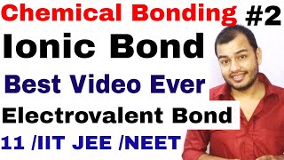 11 Chap 4  Chemical Bonding and Molecular Structure 02  Ionic Bond  Electrovalent Bond IIT JEE [upl. by Litman]