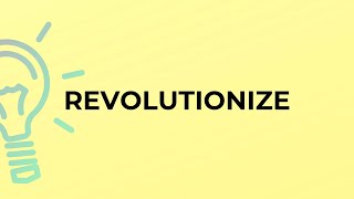 What is the meaning of the word REVOLUTIONIZE [upl. by Corette]