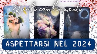 Quali cambiamenti attendersi per il 2024 💌 SCEGLI UNA CARTA 🔮tarocchiinterattivi [upl. by Ahsirtak]