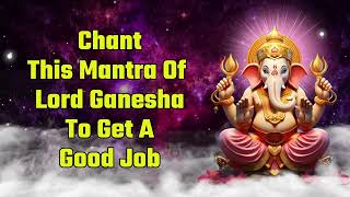 Chant This Mantra Of Lord Ganesha To Get A Good Job [upl. by Cyrie442]