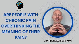 Study quotAre People with Chronic Pain Overthinking the Meaning of Their Painquot [upl. by Rubetta]