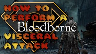 Bloodborne  How To Perform A Visceral Attack [upl. by Darrej]