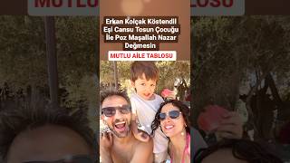 ERKAN KOLÇAK KÖSTENDİL EŞİ CANSU TOSUN ÇOCUĞU İLE POZ MAŞALLAH MUTLU AİLE TABLOSU [upl. by Euv]