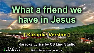 Karaoke Version What a Friend we have in Jesus  Karaoke Lyrics by CS Ling Studio [upl. by Anatak]