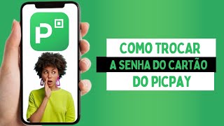 COMO TROCAR SENHA DO CARTÃO DO PICPAY [upl. by Zzabahs740]