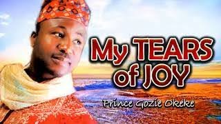 Prince Gozie Okeke My Tears Of Joy Latest 2017 Nigerian Gospel Song [upl. by Adner]