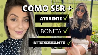 COMO SER MAIS ATRAENTE e COMO SER MAIS BONITA 10 DICAS DE COMO SER MAIS ATRAENTE E MAIS BONITA [upl. by Tocs]