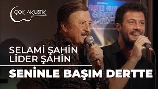 Selami Şahin amp Lider Şahin  Seninle Başım Dertte  Çok Akustik [upl. by Ennaharas]