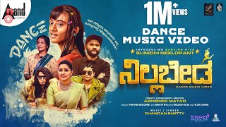 NILLABEDA  Kannada Official Dance Music Video  Sunidhi Neelopant  Abhishek Matad  Chandan Shetty [upl. by Corine]