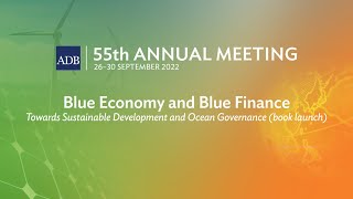 55th ADB Annual Meeting 2nd Stage Blue Economy and Blue Finance book launch [upl. by Lindly]