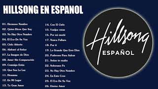 Hillsong en Espanol Sus Mejores Canciones  35 Grandes canciones Hillsong en Espanol 2023 [upl. by Green543]