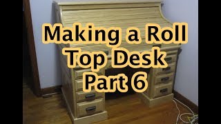 Making a Roll Top Desk Part 6 [upl. by Nathan603]