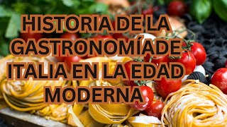 HISTORIA DE LA GASTRONOMIA DE ITALIA EN LA EDAD MODERNA [upl. by Ralfston]