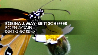 Bobina amp MayBritt Scheffer  Born Again Denis Kenzo Remix [upl. by Etnoved]